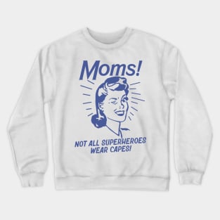 Moms -Not All Superheroes Wear Capes! Crewneck Sweatshirt